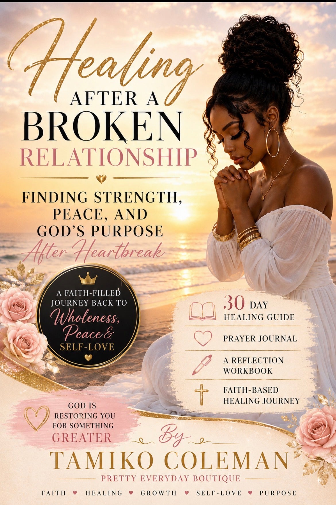Healing After a Broken Relationship: A Faith-Filled Journey Back to Wholeness, Peace & Self-Love
